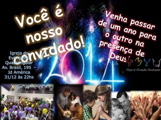 Igreja do
Evangelho
Quadrangular
Av. Brasil, 195 Jd América
31/12 às 22hs

 
