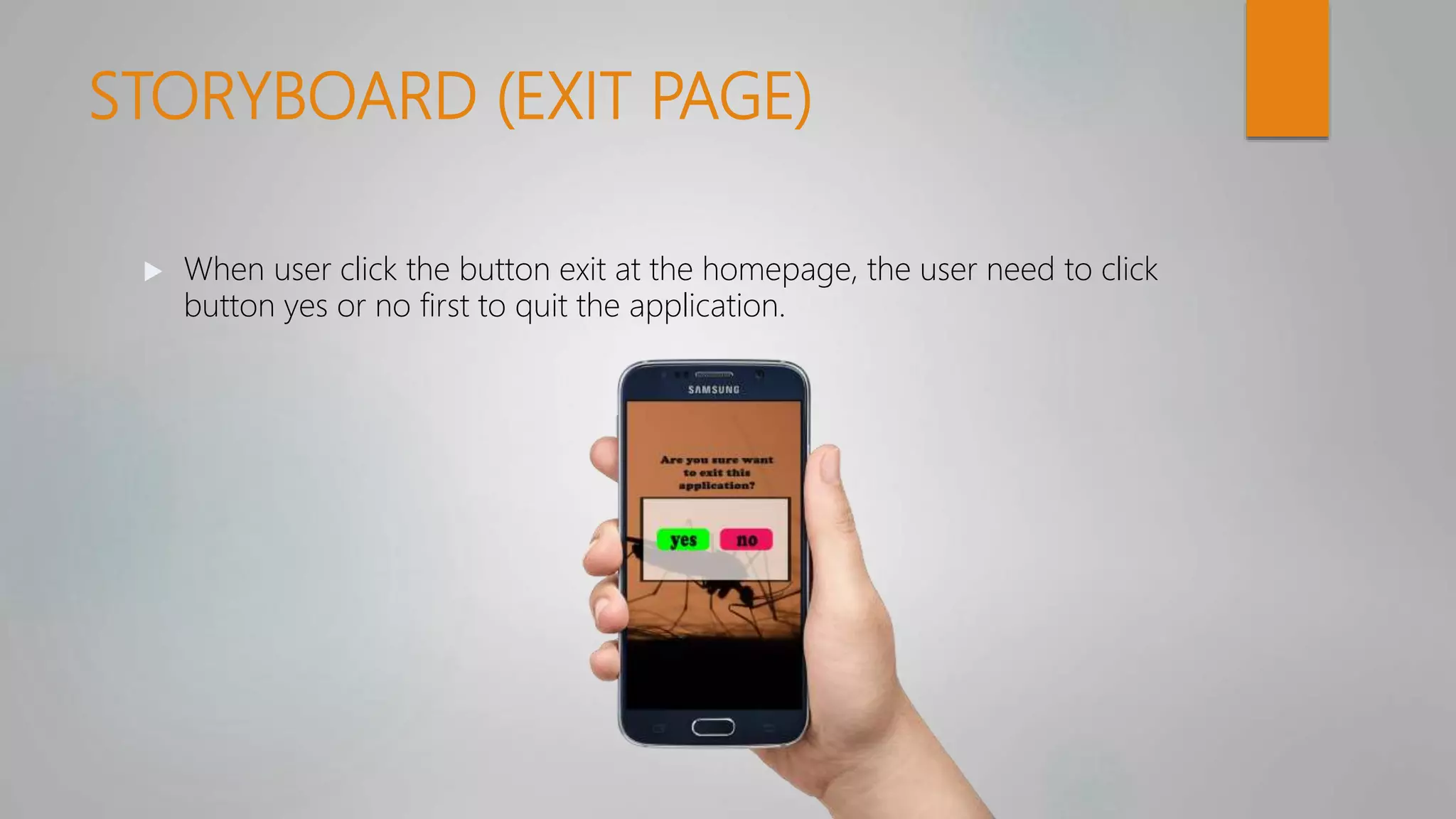 STORYBOARD (EXIT PAGE)
 When user click the button exit at the homepage, the user need to click
button yes or no first to quit the application.
 