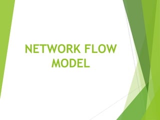 NETWORK FLOW
MODEL
 