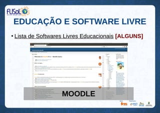 EDUCAÇÃO E SOFTWARE LIVRE
●
Lista de Softwares Livres Educacionais [ALGUNS]
MOODLE
 