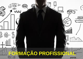 FORMAÇÃO PROFISSIONAL
 