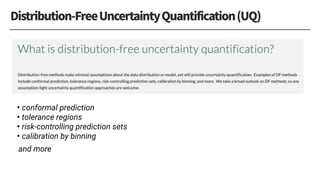• conformal prediction
• tolerance regions
• risk-controlling prediction sets
• calibration by binning
and more
 