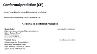 https://en.wikipedia.org/wiki/Conformal_prediction
 