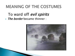 To ward off evil spirits
   The border became thinner :
 