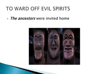    The ancestors were invited home
 