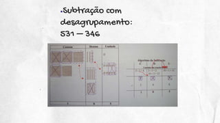 ●Subtração com
desagrupamento:
531 – 346
 