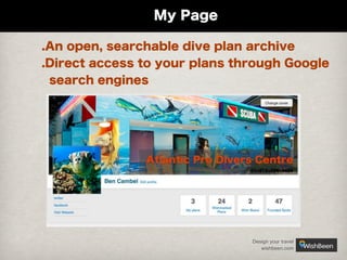 My Page
.An open, searchable dive plan archive
.Direct access to your plans through Google
search engines

Design your travel
wishbeen.com

 