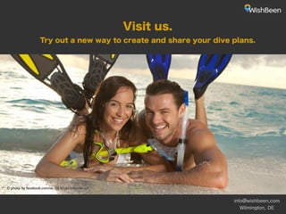 Visit us.
Try out a new way to create and share your dive plans.

© photo by facebook.com/ssi SSI Scuba Internationl

info@wishbeen.com
Wilmington, DE

 