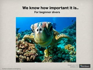 We know how important it is..
For beginner divers

Design your travel
wishbeen.com
© photo by facebook.com/divingdiving

 