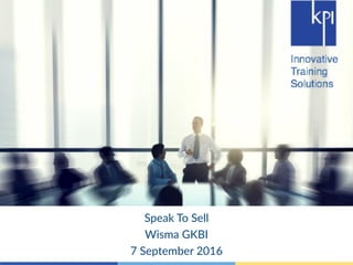 Speak To Sell
Wisma GKBI
7 September 2016
 