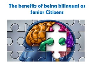 The benefits of being bilingual as
Senior Citizens

 