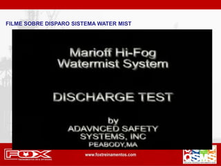 FILME SOBRE DISPARO SISTEMA WATER MIST
 