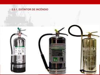 3.5.1 EXTINTOR DE INCÊNDIO
 