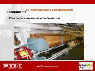 Escoramento
4.6 TAMPONAMENTO E ESCORAMANTO
Estante para armazenamento de escoras
 