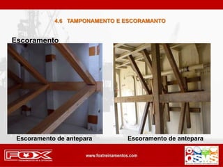 4.6 TAMPONAMENTO E ESCORAMANTO
Escoramento
Escoramento de antepara Escoramento de antepara
 