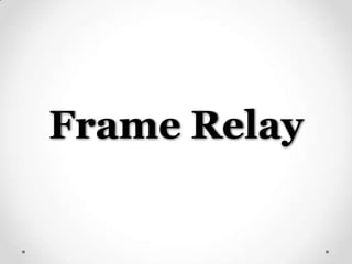 Frame Relay
 