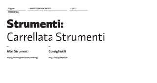 FF����                 > PARTITO DEMOCRATICO                    > 2012
 IMAGINIFICA




Strumenti:
Carrellata Strumenti
_                                         _
Altri Strumenti                           Consigli utili
http://lab.imaginifica.com/ranking/       http://bit.ly/PNpR7w
 