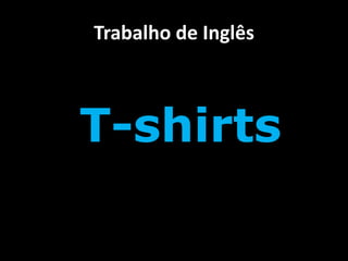 Trabalho de Inglês T-shirts 