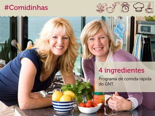 Programa de comida rápida
do GNT.
 