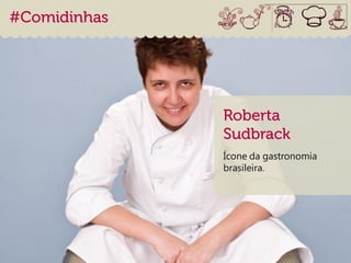 Ícone da gastronomia
brasileira.
 