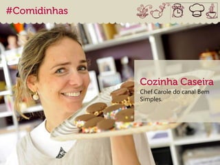 Chef Carole do canal Bem
Simples.
 