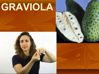 GRAVIOLA
 