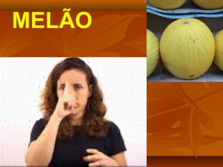 MELÃO
 