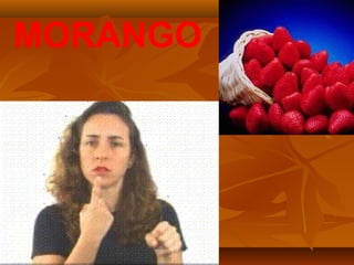 MORANGO
 