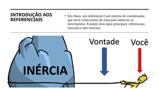 slide física 1° ANO CINEMATICA, EXPLICAÇÃO DE REFERENCIAIS | PPTX