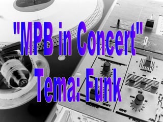 "MPB in Concert" Tema: Funk 