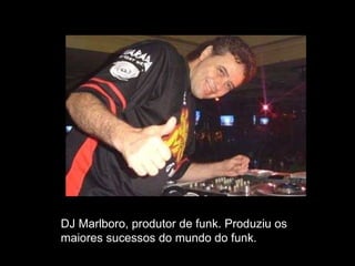 DJ Marlboro, produtor de funk. Produziu os maiores sucessos do mundo do funk. 