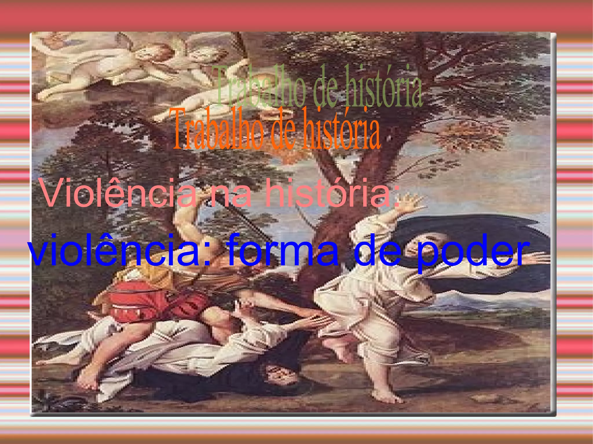 Violência na história: violência: forma de poder Trabalho de história
