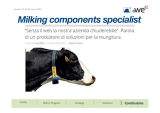 Cesena, 21-22-23 marzo 2014
Profile Milk in Progress ConclusionsStrategy Solutions
 