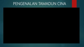 PENGENALAN TAMADUN CINA
 