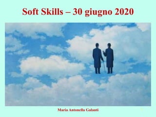 Soft Skills – 30 giugno 2020
Maria Antonella Galanti 1
 