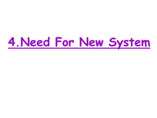 4.Need For New System