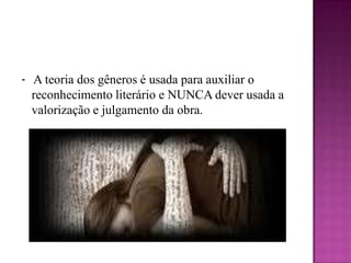 Nos dias atuais as diretrizes atuais que definem os gêneros são:Nunca se deve descrever um gênero sem antes considerar os modos concretos de recepção dos textos.