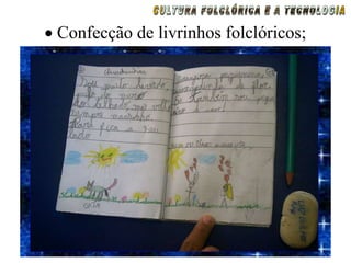 Confecção de livrinhos folclóricos;
 