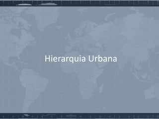Hierarquia Urbana

 