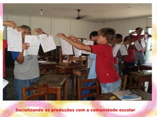 Socializando as produções com a comunidade escolar 