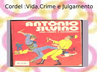 Cordel :Vida,Crime e Julgamento 