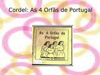 Cordel: As 4 Orfãs de Portugal 