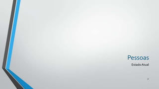 Pessoas
Estado Atual

37

 