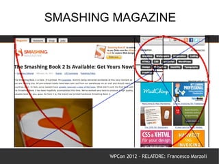 SMASHING MAGAZINE




        WPCon 2012 - RELATORE: Francesco Marzoli
 