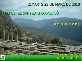 DIMARTS 23 DE MARÇ DE 2010 DELFOS, EL SANTUARI D'APOL·LÓ dinar lliure a Delfos  sopar lliure a Atenes i tothom a dormir!! 