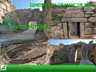 DIMECRES 24 DE MARÇ DE 2010 MATÍ:  EXCURSIÓ A  MICENES 