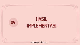 HASIL
IMPLEMENTASI
04
Next >>
<< Previous
 