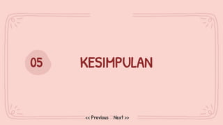 KESIMPULAN
05
Next >>
<< Previous
 