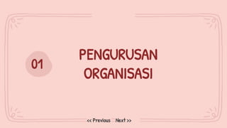 PENGURUSAN
ORGANISASI
01
Next >>
<< Previous
 