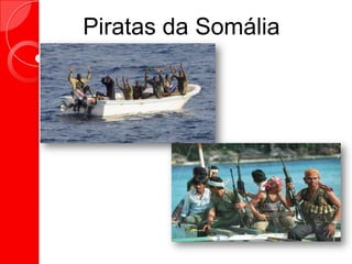 Piratas da Somália
 